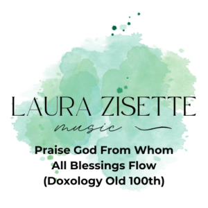 Praise God From Whom All Blessings Flow (Doxology Old 100th)